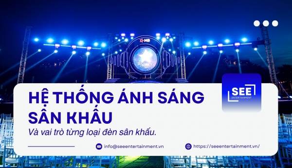 HỆ THỐNG ÁNH SÁNG SÂN KHẤU VÀ VAI TRÒ TỪNG LOẠI ĐÈN SÂN KHẤU
