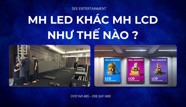 Màn hình LED khác màn hình LCD như thế nào? So sánh chi tiết từ A–Z