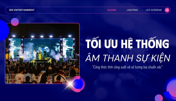 TÔI ƯU HỆ THỐNG ÂM THANH SỰ KIỆN: CÔNG THỨC TÍNH CÔNG SUẤT VÀ SỐ LƯỢNG LOA CHUẨN XÁC